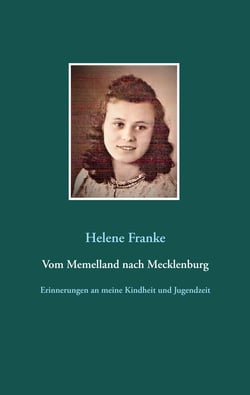Vom Memelland nach Mecklenburg - Erinnerungen an meine Kindheit und Jugendzeit