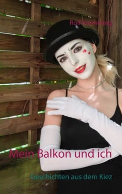 Mein Balkon und ich - Geschichten aus dem Kiez