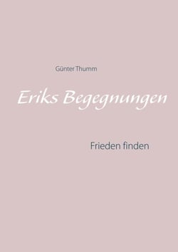 Eriks Begegnungen - Frieden finden