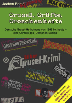Grusel, Grüfte, Groschenhefte - Deutsche Grusel-Heftromane von 1968 bis heute - eine Chronik des "Dämonen-Booms"