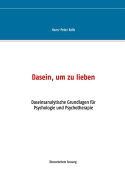 Dasein, um zu lieben - Daseinsanalytische Grundlagen für Psychologie und Psychotherapie