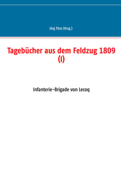 Tagebücher aus dem Feldzug 1809 (I) - Infanterie-Brigade von Lecoq