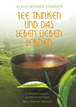 Tee trinken und das Leben lieben lernen - Ein Ritual für Gruppen - gesehen mit den Augen West-Östlicher Weisheit