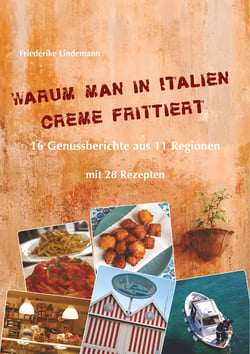 Warum man in Italien Creme frittiert - 16 Genussberichte aus 11 Regionen