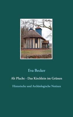 Alt Placht - Das Kirchlein im Grünen - Historische und archäologische Notizen