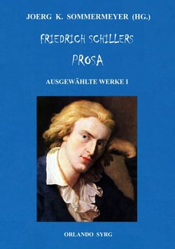 Friedrich Schillers Prosa. Ausgewählte Werke I - Eine großmütige Handlung, Der Geisterseher, Der Verbrecher aus verlorener Ehre, Spiel des Schicksals und anderes