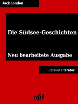 Die Südsee-Geschichten - Neu bearbeitete Ausgabe (Klassiker der ofd edition)