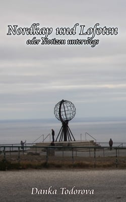 Nordkap und Lofoten oder Notizen unterwegs - Reihe Notizen unterwegs Band 4