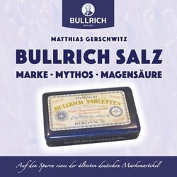 Bullrich Salz – Marke Mythos Magensäure - Auf den Spuren eines der ältesten deutschen Markenartikel