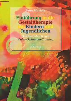 Einführung in die Gestalttherapie mit Kindern und Jugendlichen - Das Praxisbuch zum  Violet-Oaklander-Training