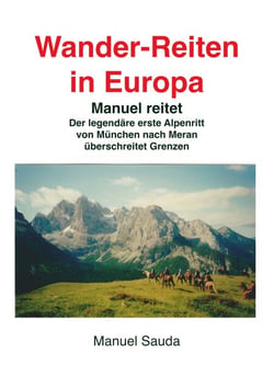 Wanderreiten in Europa - Manuel reitet - Der legendäre erste Alpenritt