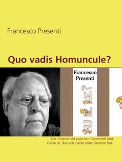 Quo vadis Homuncule? - Der Unterschied zwischen Dummheit und Genie ist, dass das Genie seine Grenzen hat.