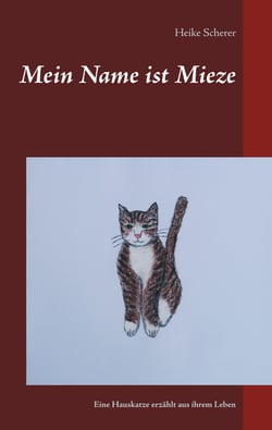 Mein Name ist Mieze - Eine Hauskatze erzählt aus ihrem Leben