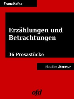 Erzählungen und Betrachtungen - 36 Prosastücke - neu bearbeitete Ausgabe (Klassiker der ofd edition)