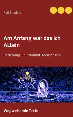 Am Anfang war das Ich allein - Beziehung Spiritualität Menschsein