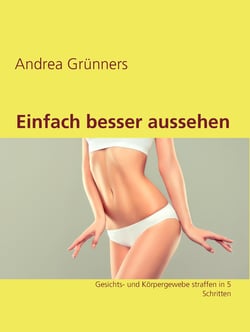 Einfach besser aussehen - Gesichts- und Körpergewebe straffen in 5 Schritten