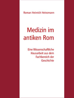 Medizin im antiken Rom - Eine Wissenschaftliche Hausarbeit aus dem Fachbereich der Geschichte