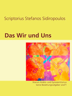 Das Wir und Uns - Warum Andro- und Gynozentrismus keine Beziehungsratgeber sind?!