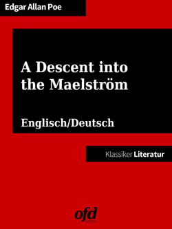 Hinab in den Mahlstrom - A Descent into the Maelström - Klassiker der ofd edition - neu bearbeitet, übersetzt und kommentiert - zweisprachig deutsch/englisch