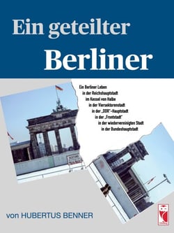 Ein geteilter Berliner - Ein Berliner Leben in der Reichshauptstadt, im Kessel von Halbe, in der Viersektorenstadt, in der DDR-Hauptstadt, in der "Frontstadt", in der wiedervereinigten Stadt und in der Bundeshauptstadt