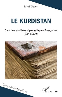 Le Kurdistan - Dans les archives diplomatiques françaises (1945-1979)