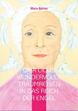 Oma Lillis wundervolle Traumreisen in das Reich der Engel - Engel-Geschichten für Kinder