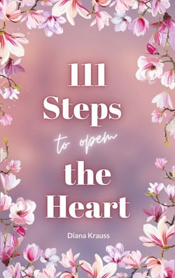 111 Steps to open the Heart - Unlock the power of your heart with 111 easy steps