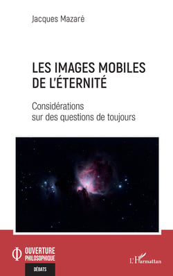 Les images mobiles de l'éternité - Considérations sur des questions de toujours