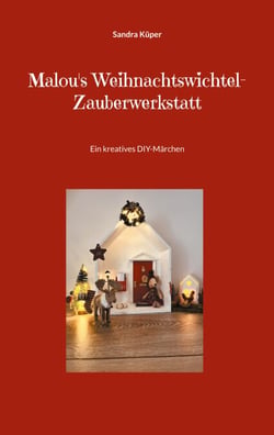 Malou's Weihnachtswichtel-Zauberwerkstatt - Ein kreatives DIY-Märchen
