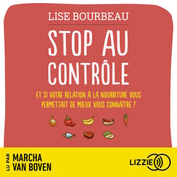 Stop au contrôle - Et si votre relation à la nourriture vous permettait de mieux vous connaître ?