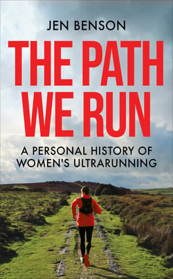 The Path She Runs - A personal history of women's ultrarunning