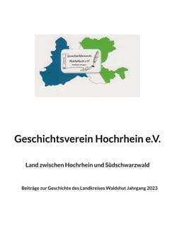Land zwischen Hochrhein und Südschwarzwald - Beiträge zur Geschichte des Landkreises Waldshut Jahrgang 2023