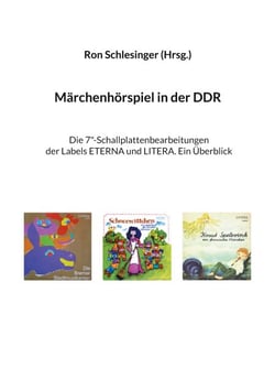 Märchenhörspiel in der DDR - Die 7"-Schallplattenbearbeitungen der Labels Eterna und Litera. Ein Überblick