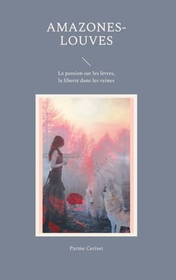 Amazones-louves - La passion sur les lèvres, la liberté dans les veines