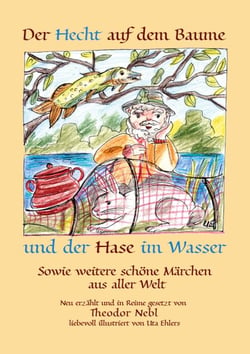 Der Hecht auf dem Baume und der Hase im Wasser - sowie weitere schöne Märchen aus aller Welt