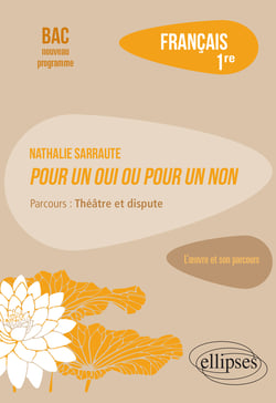 Français. Première. L'œuvre et son parcours. Nathalie Sarraute, Pour un oui ou pour un non - Parcours : théâtre et dispute