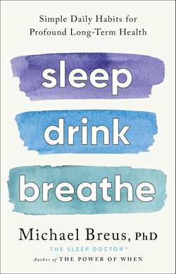 Sleep Drink Breathe - Simple Daily Habits for Profound Long-Term Health