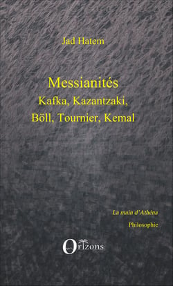 Messianités - Kafka, Kazantzaki, Böll, Tournier, Kemal
