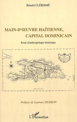 Main d'�uvre haïtienne, capital dominicain - Essai d'anthropologie historique