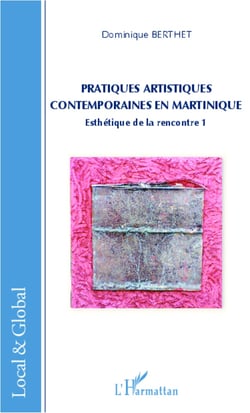 Pratiques artistiques contemporaines en Martinique - Esthétique de la rencontre 1