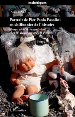 Portrait de Pier Paolo Pasolini en chiffonnier de l'histoire - Temps, récit et transmission chez W. Benjamin et P.P. Pasolini - (Tome 2)