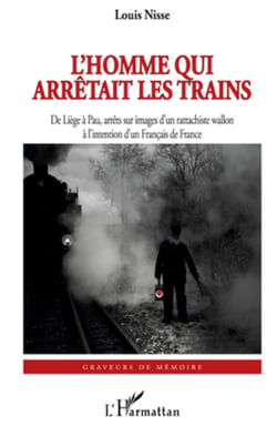 L'Homme qui arrêtait les trains - De Liège à Pau, arrêts sur images d'un rattachiste wallon - à l'intention d'un Français de France