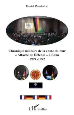Chronique militaire de la chute du mur - "Attaché de Défense" à Bonn 1989-1992