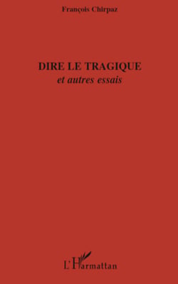 Dire le tragique - Et autres essais