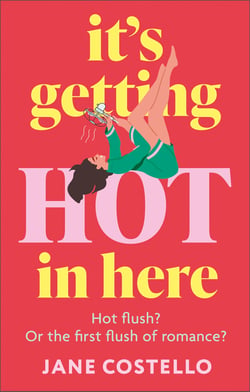 It’s Getting Hot in Here - the laugh-out-loud menopause rom-com, perfect for fans of Alexandra Potter