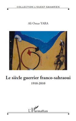 Le siècle guerrier franco-sahraoui - 1910-2010 - Hors série N° 10