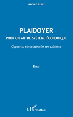 Plaidoyer pour un autre système économique - Gagner sa vie ou négocier son existence
