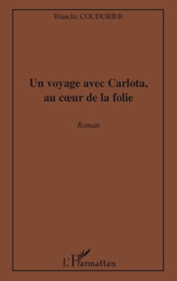 Un voyage avec Carlota, au coeur de la folie - Roman