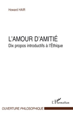 L'amour d'amitié - Dix propos introductifs à l'Ethique