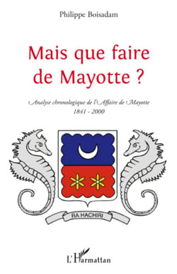 Mais que faire de Mayotte ? - Analyse chronologique de l'Affaire de Mayotte (1841-2000)